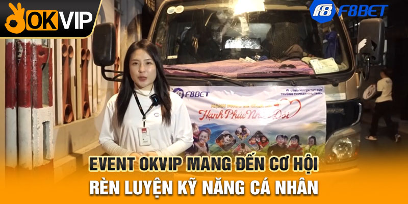 Event okvip mang đến cơ hội rèn luyện kỹ năng cá nhân