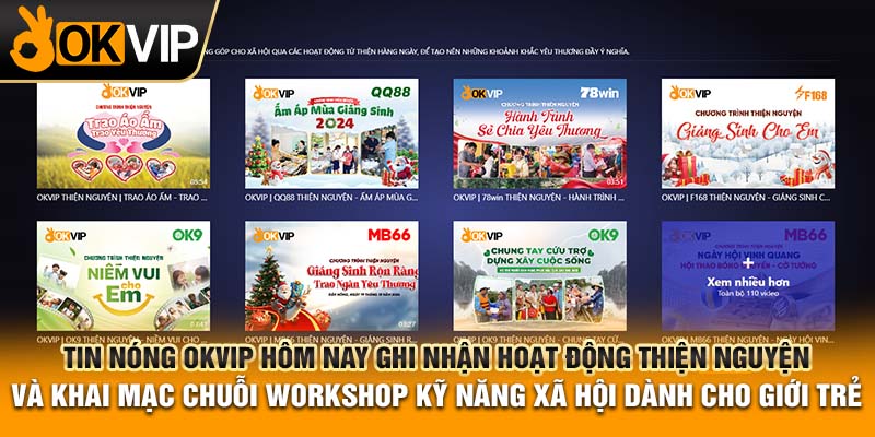 Tin nóng OKVIP hôm nay ghi nhận hoạt động thiện nguyện và khai mạc chuỗi workshop kỹ năng xã hội dành cho giới trẻ