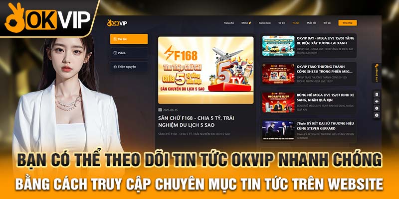 Bạn có thể theo dõi tin tức OKVIP nhanh chóng bằng cách truy cập chuyên mục tin tức trên website