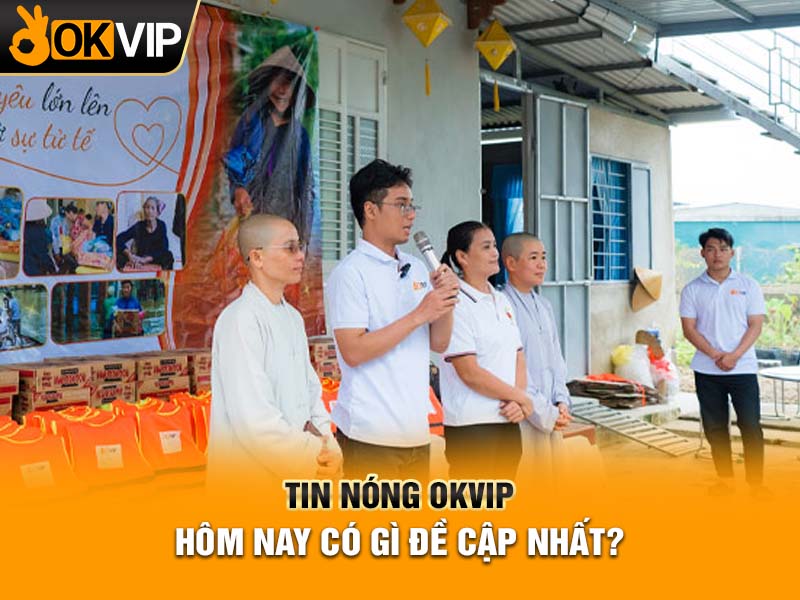 Tin nóng OKVIP hôm nay có gì đề cập nhất?